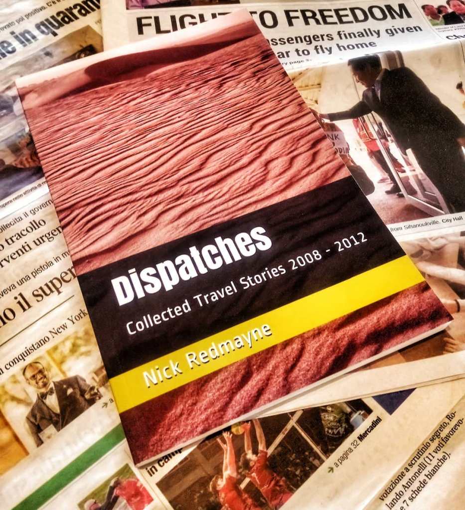 Dispatches - Collected Travel Stories 2008 - 2012